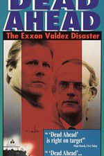 Watch Dead Ahead: The Exxon Valdez Disaster M4ufreemovies