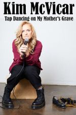 Watch Kim McVicar: Tap Dancing on My Mother's Grave (TV Special 2022) M4ufreemovies