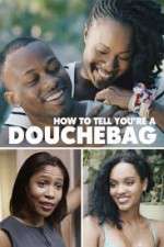 Watch How to Tell You're a Douchebag M4ufreemovies