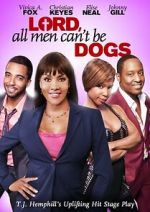 Watch Lord, All Men Can\'t Be Dogs M4ufreemovies