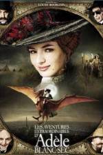 Watch The Extraordinary Adventures of Adèle Blanc-Sec M4ufreemovies