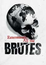 Watch Exterminate All the Brutes M4ufreemovies