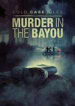 Watch Cold Case Files: Murder in the Bayou M4ufreemovies