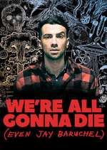 Watch We're All Gonna Die (Even Jay Baruchel) M4ufreemovies
