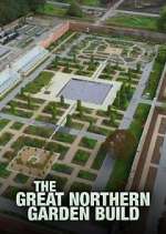 Watch The Great Northern Garden Build M4ufreemovies