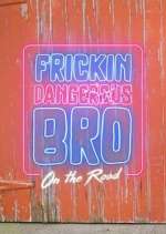 Watch Frickin Dangerous Bro... On the Road M4ufreemovies