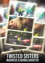 Twisted Sisters: Madness &amp; Manslaughter
