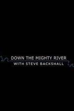 Watch Down the Mighty River with Steve Backshall M4ufreemovies
