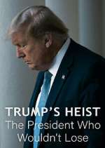 Watch Trump\'s Heist: The President Who Wouldn\'t Lose M4ufreemovies