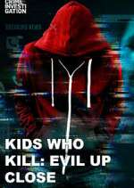 Watch Kids Who Kill: Evil Up Close M4ufreemovies