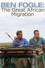 Watch Ben Fogle: The Great African Migration M4ufreemovies