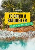 Watch To Catch a Smuggler: Tropical Takedown M4ufreemovies