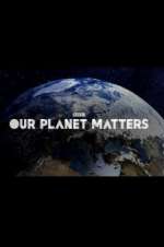 Watch Our Planet Matters M4ufreemovies