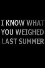 Watch I Know What You Weighed Last Summer M4ufreemovies