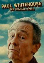 Watch Paul Whitehouse: Our Troubled Rivers M4ufreemovies