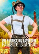 Watch Sue Perkins\' Big Adventure: Paris to Istanbul M4ufreemovies